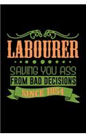 Labourer saving you ass from bad decisions since 1854: Notebook - Journal - Diary - 110 Lined pages - 6 x 9 in - 15.24 x 22.86 cm - Doodle Book - Funny Great Gift