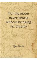 For The Moon Never Beams Without Bringing Me Dreams: Edgar Allan Poe Notebook Journal Composition Blank Lined Diary Notepad 120 Pages Paperback
