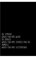 Be Strong When You Are Weak Be Brave When You Are Scared And Humble When You Are Victorious