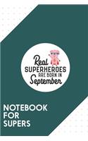 Notebook for Supers: Dotted Journal with Superheroes-are-born-in-September Design - Cool Gift for a friend or family who loves funny presents! - 6x9" - 180 White dotted 