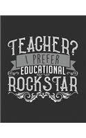 Teacher? I Prefer Educational Rockstar: Teacher Planner Notebook and Journal For Recording Student Attendance with 11-month Planner