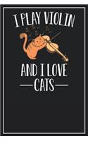 I play Violin and I love Cats: Lined Notebook Journal, 120 Pages, Size 6x9 inches, White blank Paper