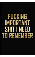 Fucking Important Shit I Need To Remember