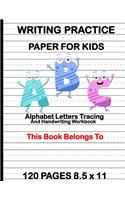 Writing Practice Paper for Kids: Alphabet Letters Tracing and Handwriting Workbook: Preschool Cursive Writing Activity Book - Learn to Write and Make Sentences for Toddlers Pre K, K