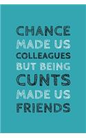 Chance Made Us Colleagues