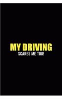 My Driving Scares Me Too!: Driving Notebook Journal Composition Blank Lined Diary Notepad 120 Pages Paperback