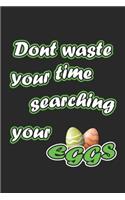 Dont waste your time searching your eggs