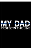 My Dad Protects The Line: Police Officer Journal Notebook Gifts, Thin Blue Line Notebook Journal, Proud Police Officer, Gift Idea for Cop, Police Officer Gifts for Men Women