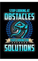 Stop Looking At Obstacles Start Looking For Solutions: Stop Looking At Obstacles Start Looking For Solutions Blank Composition Notebook for Journaling & Writing (120 Lined Pages, 6" x 9")