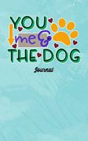 You Me & The Dog Journal: Journal Notebook Gift for Dog and Puppy Lovers
