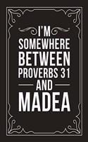 I'm Somewhere Between Proverbs 31 and Madea: Sarcastic blank lined journal, Funny 6"X9" gift notebook for Mom, Best Friend, Coworkers. (great alternative to a card)