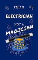 I'm An Electrician Not A Magician: Perfect Gag Gift For An Electrician Who Happens To NOT Be A Magician! - Blank Lined Notebook Journal - 100 Pages 6 x 9 Format - Office - Work - Job 