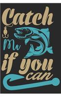 Catch me if you can: Fishing Journal for Adult; Includes 60 Journaling Pages for Recording Fishing Notes, Experiences and Memories (Journal Diary for Fishing)