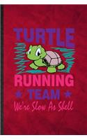 Turtle Running Team We're Slow as Shell