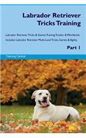 Labrador Retriever Tricks Training Labrador Retriever Tricks & Games Training Tracker & Workbook. Includes: Labrador Retriever Multi-Level Tricks, Games & Agility. Part 1