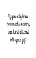 If You Only Knew How Much Swearing Was Hand-Stitched Into Your Gift: Funny Sewing Hobby Novelty Gift Notebook