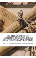 In the Courts of Memory, 1858 1875; from Contemporary Letters