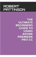 The Ultimate Beginners Guide to Using Adobe Premiere Pro CC