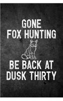 Gone Fox Hunting Be Back At Dusk Thirty