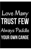 Love Many Trust Few Always Paddle Your Own Canoe: Blank Line Journal