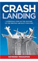 Crash Landing: A Personal View of the History of the British Aircraft Industry