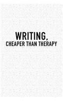 Writing Cheaper Than Therapy: A 6x9 Inch Matte Softcover Notebook Journal with 120 Blank Lined Pages and an Funny Author or Writer Cover Slogan