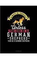 Always Be Yourself Unless You Can Be a German Shepherd Then Be a German Shepherd: 3 Column Ledger
