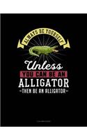 Always Be Yourself Unless You Can Be an Alligator Then Be an Alligator: 3 Column Ledger(341 3 Column Ledger)