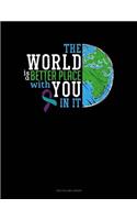 The World Is a Better Place with You in It: Unruled Composition Book
