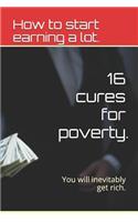 16 cures for poverty.: How to start earning a lot.(1 How to Start Earning a Lot.)