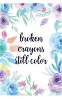 Broken Crayons Still Color