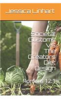 Societal Customs VS The Creators Diet Design