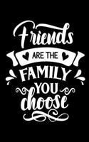 Friends Are the Family You Choose