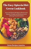 The Easy Optavia Diet Green Cookbook: Lean and Green Recipes to Reach your Optimal Weight and Kickstart your Lifelong Transformation
