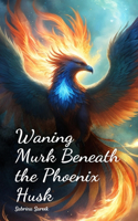 Waning Murk Beneath the Phoenix Husk