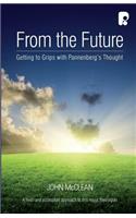 From the Future: Getting to Grips with Pannenberg's Thought