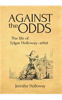 Against Thel Odds: The Life of Edgar Hollway - Artist