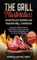 The Grill Masterclass - Wood Pellet Smoker and Traeger Grill Cookbook