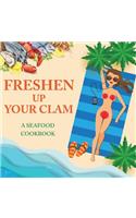 Freshen Up Your Clam - A Seafood Cookbook