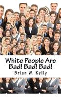 White People Are Bad! Bad! Bad!