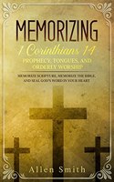 Memorizing 1 Corinthians 14 - Prophecy, Tongues, and Orderly Worship