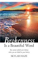 Brokenness Is a Beautiful Word: You Cannot Unlock Your Destiny When You Are Locked in Your History