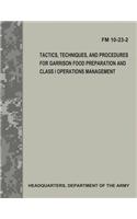 Tactics, Techniques, and Procedures for Garrison Food Preparation and Class I Operations Management (FM 10-23-2)