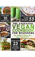 Vegan Cookbook For Beginners: The Essential Vegan Cookbook - Easy, Healthy and Delicious Vegan Recipes That You'll Love(Vegan Cookbook)