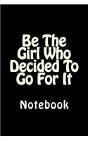 Be The Girl Who Decided To Go For It: Notebook