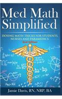 Med Math Simplified - Second Edition: New and Improved Dosing Math Tips & Tricks for Students, Nurses, and Paramedics