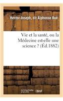 Vie Et La Santé, Ou La Médecine Est-Elle Une Science ?