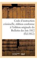 Code d'Instruction Criminelle, Édition Conforme À l'Édition Originale Du Bulletin Des Lois 1812: (Sciences Sociales)