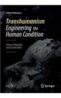 Transhumanism - Engineering the Human Condition: History, Philosophy and Current Status