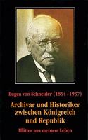 Eugen Von Schneider (1854-1937): Archivar Und Historiker Zwischen Konigreich Und Republik